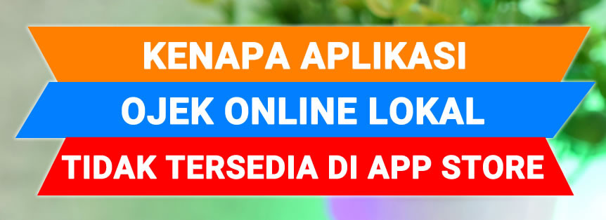 Kenapa Aplikasi Ojek Online Lokal Tidak Tersedia Di App Store