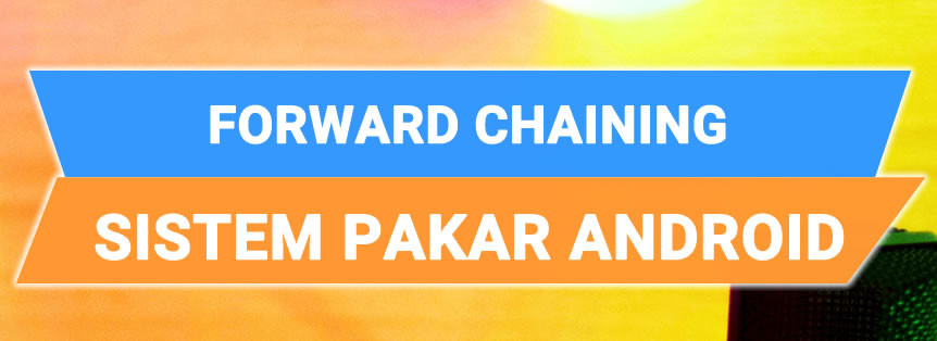 Pembuatan Aplikasi Sistem Pakar Android Forward Chaining