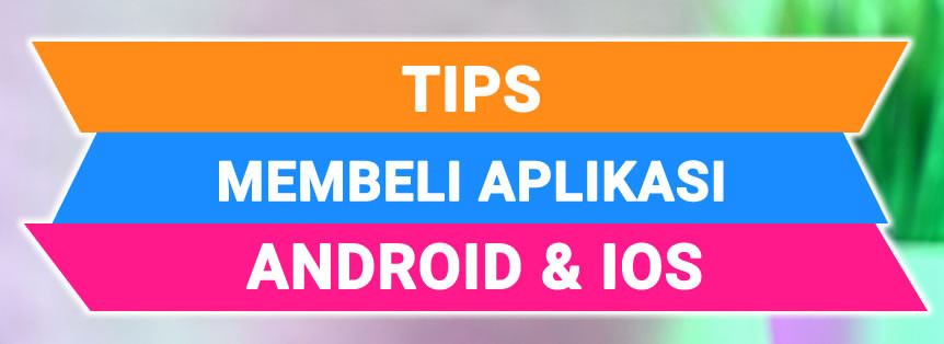 Tips Cara Membeli Aplikasi Android Dan Aplikasi IOS