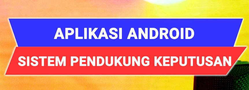 Jasa Pembuatan Aplikasi Android Sistem Pendukung Keputusan