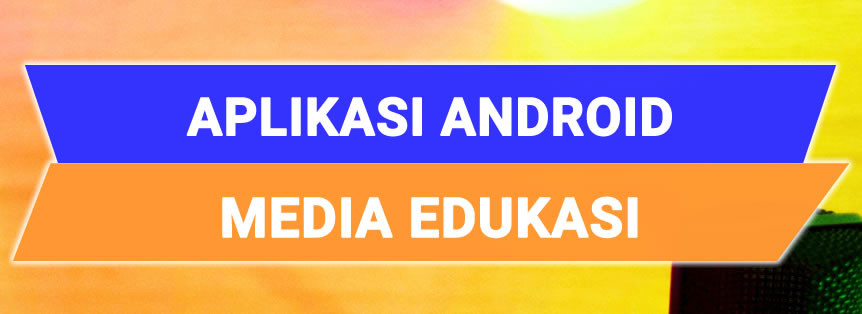 Jasa Pembuatan Media Edukasi Berbasis Android