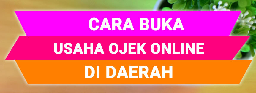 Tips Cara Membuka Usaha Ojek Online Di Daerah